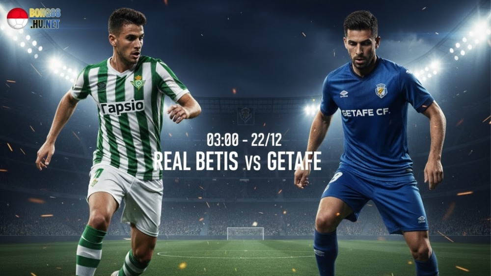 Soi kèo bóng đá Real Betis vs Getafe, 03h00 ngày 22/12