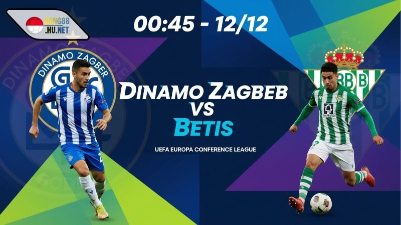 Soi kèo bóng đá Dinamo Zagreb vs Betis, 00h45 ngày 12/12
